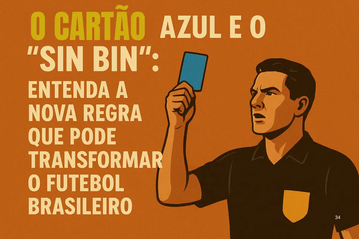 O Cartão Azul e o Sin Bin Entenda a Nova Regra Que Pode Transformar o Futebol Brasileiro
