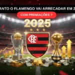 QUANTO O FLAMENGO VAI ARRECADAR EM 2025